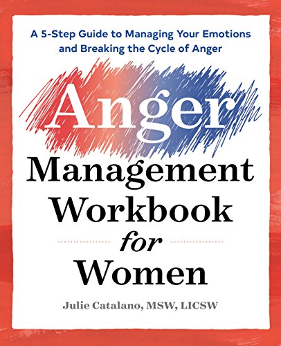 The Anger Management Workbook for Women: A 5-Step Guide to Managing Your Emotions and Breaking the Cycle of Anger