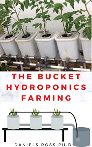 THE BUCKET HYDROPONICS FARMING: Easy Step by Step Guide On Starting Your Own Bucket Hydroponics Farming