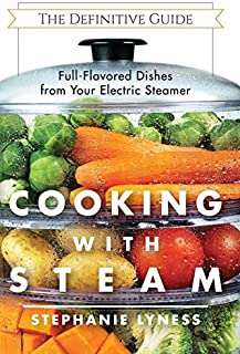 Cooking With Steam: Spectacular Full-Flavored Low-Fat Dishes from Your Electric Steamer