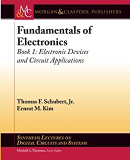 Fundamentals of Electronics: Book 1: Electronic Devices and Circuit Applications (Synthesis Lectures on Digital Circuits and Systems)