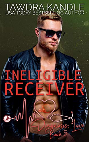 Ineligible Receiver: A Diagnosis: Love Medical Romance