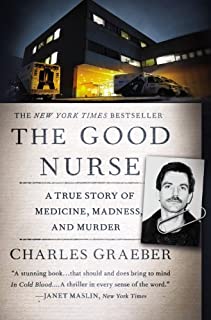 The Good Nurse: A True Story of Medicine, Madness, and Murder