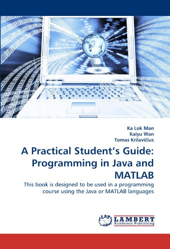 A Practical Student's Guide: Programming in Java and MATLAB: This book is designed to be used in a programming course using the Java or MATLAB languages