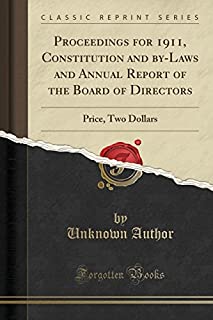 Proceedings for 1911, Constitution and by-Laws and Annual Report of the Board of Directors: Price, Two Dollars (Classic Reprint)
