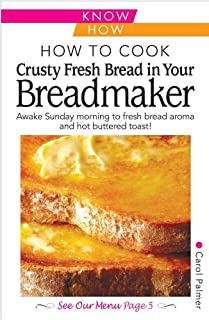 How to Cook Crusty Fresh Bread in your Breadmaker (Know How)