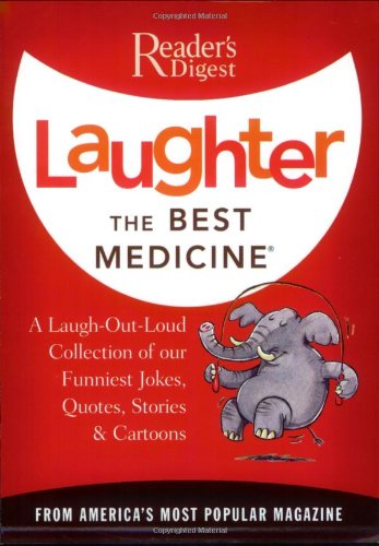 Laughter the Best Medicine: A Laugh-Out-Loud Collection of our Funniest Jokes, Quotes, Stories & Cartoons(Reader's Digest)