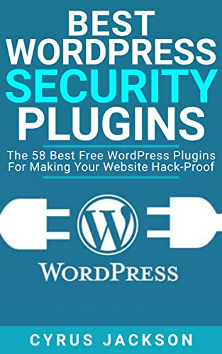 Best WordPress Security Plugins: The 58 Best Free WordPress Plugins For Making Your Website Hack-Proof