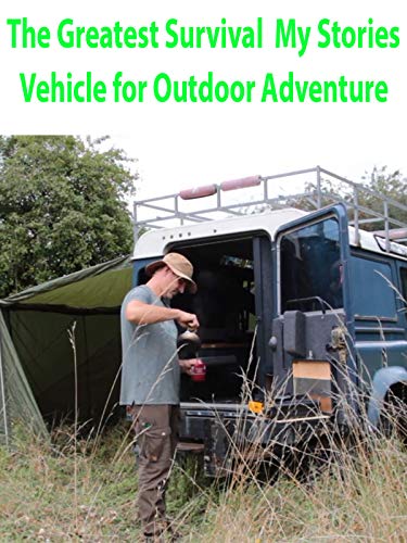 The Greatest Survival My Stories -Vehicle for Outdoor Adventure