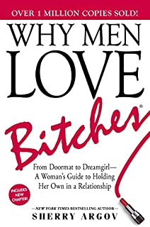 Why Men Love Bitches: From Doormat to DreamgirlA Woman's Guide to Holding Her Own in a Relationship