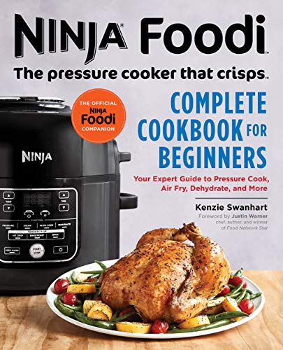 Ninja Foodi: The Pressure Cooker that Crisps: Complete Cookbook for Beginners: Your Expert Guide to Pressure Cook, Air Fry, Dehydrate, and More