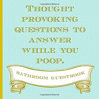 Thought Provoking Questions To Answer While You Poop. Bathroom Guestbook: Funny Novelty Gag Gift for Christmas, Housewarmings, Newly Weds, Any Special ... (kind of) & Unique. (White Elephant Exchange)