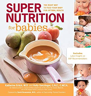 Super Nutrition for Babies: The Right Way to Feed Your Baby for Optimal Health