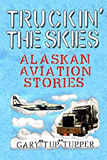 Truckin' The Skies: Alaska Aviation Stories