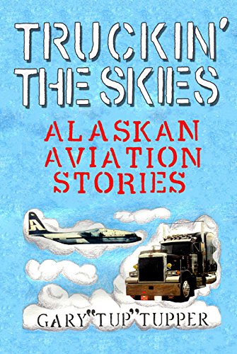 Truckin' The Skies: Alaska Aviation Stories