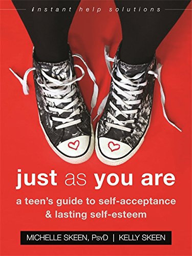 Just As You Are: A Teens Guide to Self-Acceptance and Lasting Self-Esteem (The Instant Help Solutions Series)