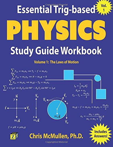 Essential Trig-based Physics Study Guide Workbook: The Laws of Motion (Learn Physics Step-by-Step) (Volume 1)