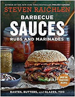 Barbecue Sauces, Rubs, and Marinades--Bastes, Butters & Glazes, Too