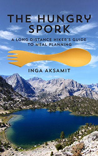 The Hungry Spork: A Long Distance Hiker's Guide to Meal Planning