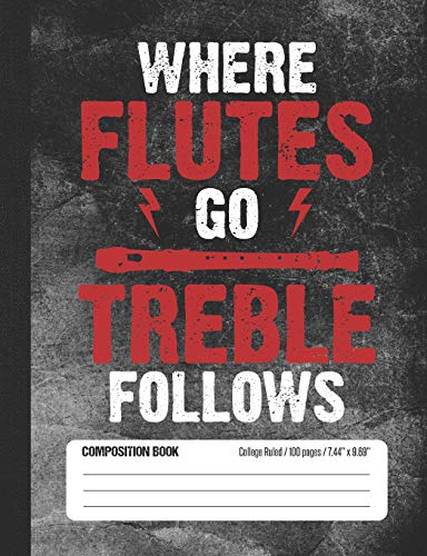 Where Flutes Go Treble Follows: College Ruled Lined School Notebook Journal for Flute Music Student