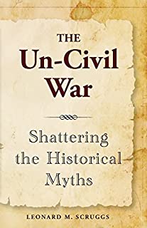 The Un-Civil War Shattering the Historical Myths