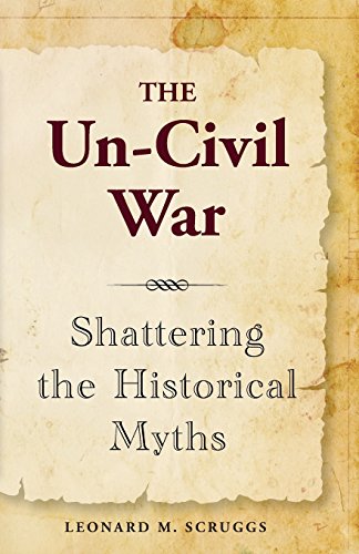 The Un-Civil War Shattering the Historical Myths