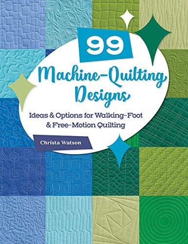 99 Machine-Quilting Designs: Ideas & Options for Walking-Foot & Free-Motion Quilting