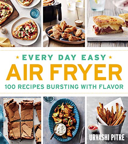 Every Day Easy Air Fryer: 100 Recipes Bursting with Flavor