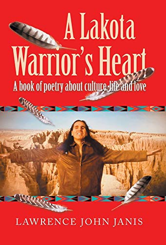 A Lakota Warrior’s Heart: A Book of Poetry About Culture, Life and Love