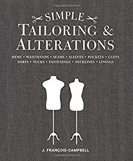 Simple Tailoring & Alterations: Hems - Waistbands - Seams - Sleeves - Pockets - Cuffs - Darts - Tucks - Fastenings - Necklines - Linings