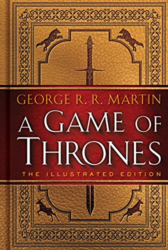 A Game of Thrones: The Illustrated Edition: A Song of Ice and Fire: Book One (A Song of Ice and Fire Illustrated Edition 1)