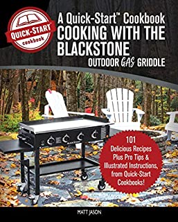 Cooking With the Blackstone Outdoor Gas Griddle, A Quick-Start Cookbook: 101 Delicious Recipes, plus Pro Tips & Illustrated Instructions, from Quick-Start Cookbooks!