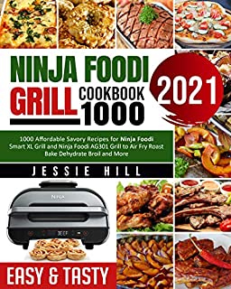 Ninja Foodi Grill cookbook 1000: 1000 Affordable Savory Recipes for Ninja Foodi Smart XL Grill and Ninja Foodi AG301 Grill to Air Fry Roast Bake Dehydrate Broil and More