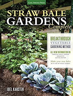 Straw Bale Gardens Complete: Breakthrough Vegetable Gardening Method - All-New Information On: Urban & Small Spaces, Organics, Saving Water - Make Your Own Bales With or Without Straw