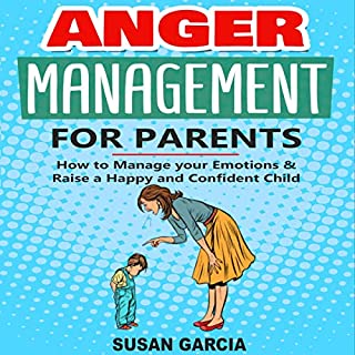 Anger Management for Parents: How to Manage Your Emotions & Raise a Happy and Confident Child