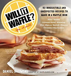 Will It Waffle?: 53 Irresistible and Unexpected Recipes to Make in a Waffle Iron (Will It...?)