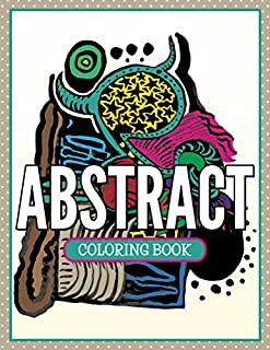 Abstract Coloring Book: Coloring Books for Adults (Art Book Series)