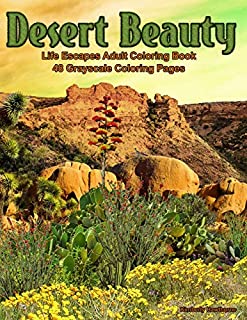 Desert Beauty: Life Escapes Adult Coloring Books 48 grayscale coloring pages of South West Desert Scenes, Cactus, Grand Canyon, Painted Desert, Native Arizona Flowers and more