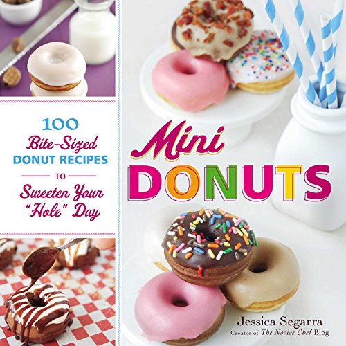 Mini Donuts: 100 Bite-Sized Donut Recipes to Sweeten Your