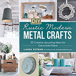 DIY Rustic Modern Metal Crafts: 35 Creative Upcycling Ideas for Galvanized Metal