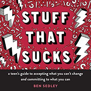 Stuff That Sucks: A Teen's Guide to Accepting What You Can't Change and Committing to What You Can (The Instant Help Solutions Series)