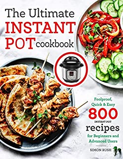 The Ultimate Instant Pot cookbook: Foolproof, Quick & Easy 800 Instant Pot Recipes for Beginners and Advanced Users (Pressure Cooker Recipes)