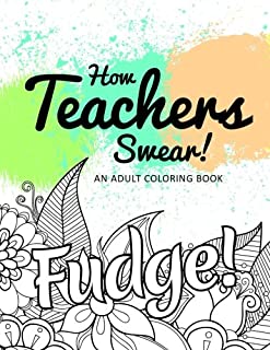 How Teachers Swear! An Adult Coloring Book