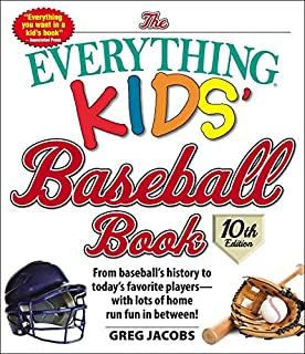 The Everything Kids' Baseball Book, 10th Edition: From baseball's history to today's favorite playerswith lots of home run fun in between! (10)