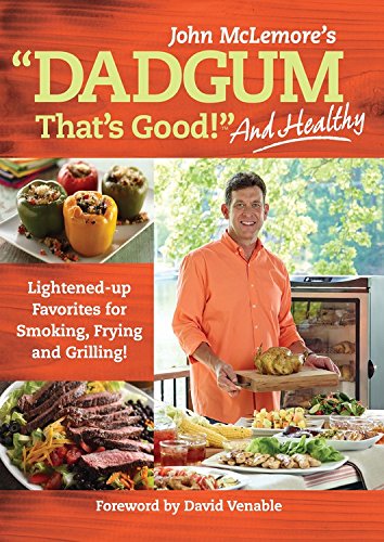 Dadgum That's Good. . . and Healthy!: Lightened-up Favorites for Smoking, Frying and Grilling!