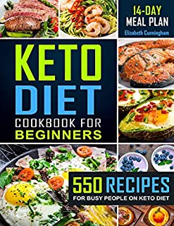 Keto Diet Cookbook For Beginners: 550 Recipes For Busy People on Keto Diet (Keto Recipes for Beginners)