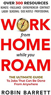 WORK FROM HOME WHILE YOU ROAM: The Ultimate Guide to Jobs That Can Be Done From Anywhere