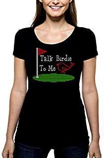 Talk Birdie to Me Golf RHINESTONE T-Shirt Shirt Tee - Golfing Tee Flag Outing Group Bling Bird Woman Putting Putter Chipping Chipper Diva - Pick Shirt Style - Scoop Neck V-Neck Crew Neck