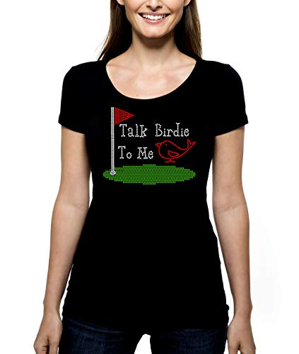 Talk Birdie to Me Golf RHINESTONE T-Shirt Shirt Tee - Golfing Tee Flag Outing Group Bling Bird Woman Putting Putter Chipping Chipper Diva - Pick Shirt Style - Scoop Neck V-Neck Crew Neck