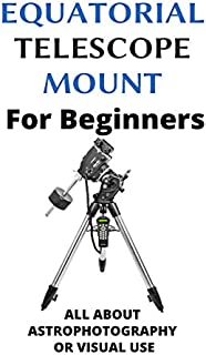 Equatorial Telescope Mount For Beginners: All About Astrophotography Or Visual Use: Astrophotography Settings