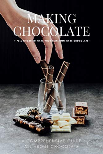 Making Chocolate: Tips & Tricks To Make Your Own Homemade Chocolate